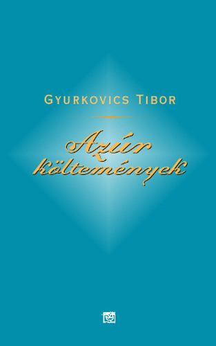 Gyurkovics Tibor: Azúr költemények