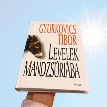 Gyurkovics Tibor: Levelek Mandzsúriába