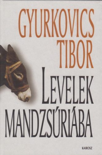 Gyurkovics Tibor: Levelek Mandzsúriába