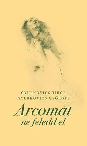 Gyurkovics: Arcomat ne feledd el