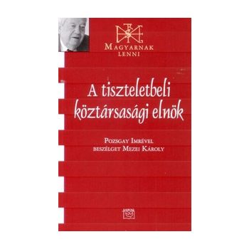 A tiszteletbeli köztársasági elnök - Pozsgay Imre 