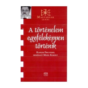 A történelem egyféleképpen történik - Kahler Frigyes 