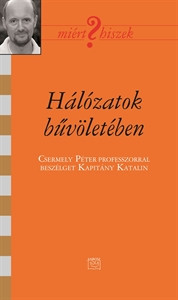 Hálózatok bűvöletében - Csermely Péter professzor