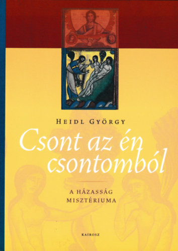 Heidl György : "Csont az én csontomból” 