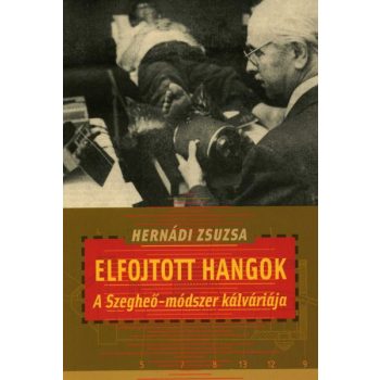   Hernádi Zsuzsa:  Elfojtott hangok - A Szegheő-módszer kálváriája 