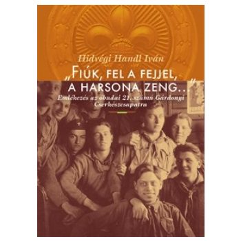   Hidvégi Handl Iván: „Fiúk, fel a fejjel, a harsona zeng…” 