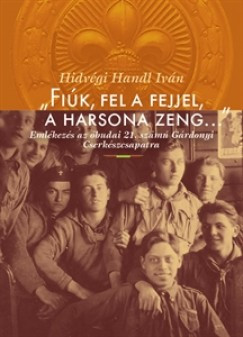 Hidvégi Handl Iván: „Fiúk, fel a fejjel, a harsona zeng…” 