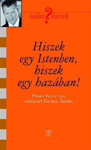 Hiszek egy Istenben, hiszek egy hazában! - Pálffy István