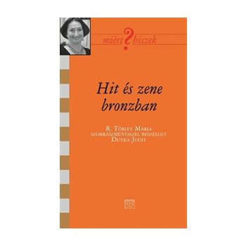 Hit és zene bronzban - R. Törley Mária szobrászművész 