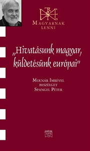 Hivatásunk magyar, küldetésünk európai - Molnár Imre 