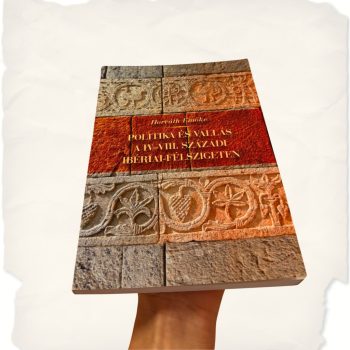   Horváth Emőke: Politika és vallás a IV-VIII. századi Ibériai-félszigeten