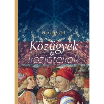 Horváth Pál: Közügyek és közjátékok