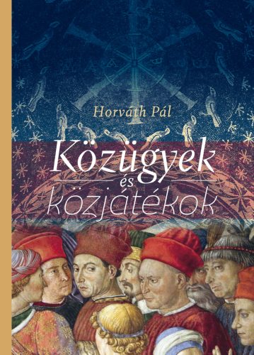 Horváth Pál: Közügyek és közjátékok