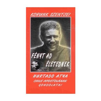 Hurtado: Fényt ad életednek