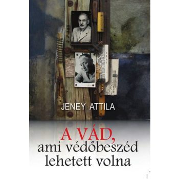 Jeney: A vád, ami védőbeszéd is lehetett volna