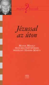 Jézussal az úton - Mayer Mihály püspök