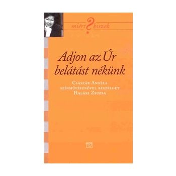 Adjon az Úr belátást nékünk - Császár Angela 