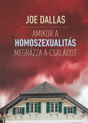 Joe Dallas: Amikor a homoszexualitás megrázza a családot