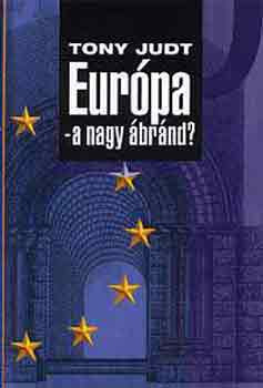 Judt: Európa - a nagy ábránd? 