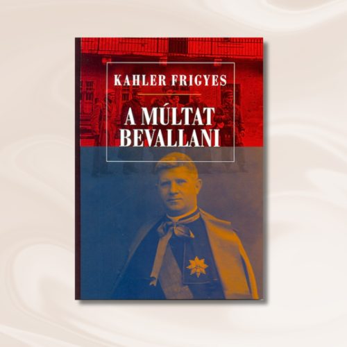 Kahler Frigyes: A múltat bevallani