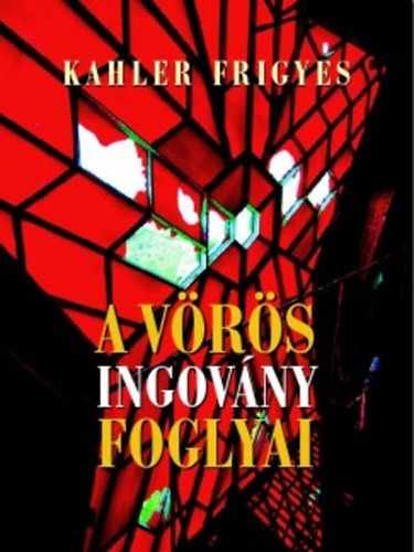 Kahler Frigyes: A vörös ingovány foglyai