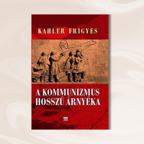 Kahler: A kommunizmus hosszú árnyéka I. 