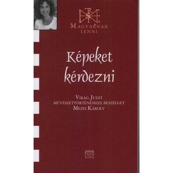 Képeket kérdezni – Virág Judit művészettörténész 