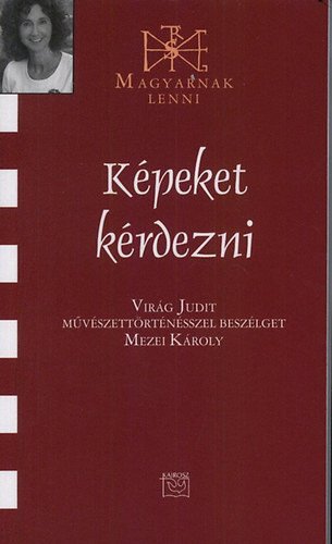 Képeket kérdezni – Virág Judit művészettörténész 