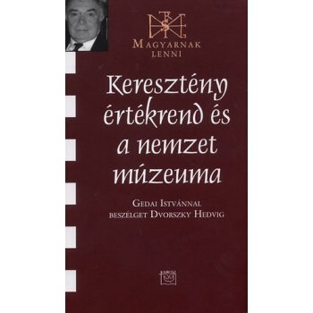   Keresztény értékrend és a nemzet múzeuma - Gedai István 