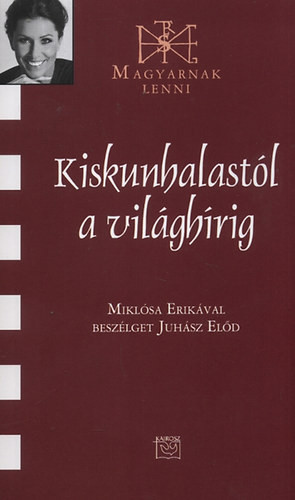 Kiskunhalastól a világhírig - Miklósa Erika 