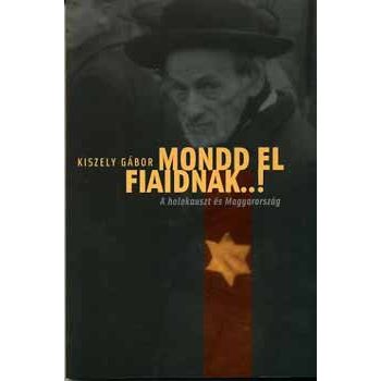 Kiszely Gábor: Mondd el fiaidnak