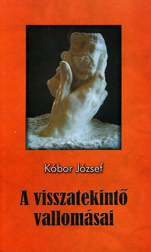 Kóbor József: A visszatekintő vallomásai 