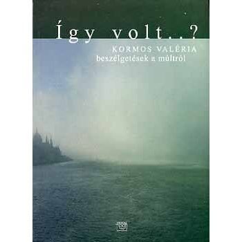 Kormos Valéria: Így volt ...? 