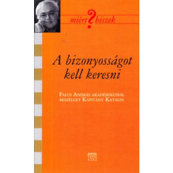   A bizonyosságot kell keresni - Falus András (Miért hiszek? 103.)