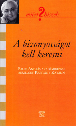 A bizonyosságot kell keresni - Falus András 