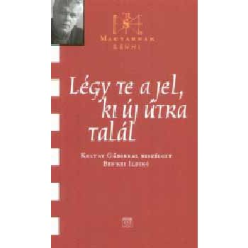 Légy te a jel, ki új útra talál - Koltay Gábor 