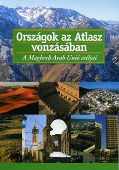 Lengyel: Országok az Atlasz vonzásában - A Maghreb Arab Unió esélyei