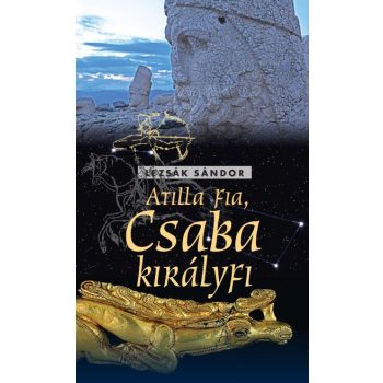 Lezsák Sándor: Atilla fia, Csaba királyfi