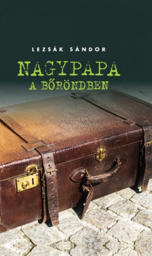 Lezsák Sándor: Nagypapa a bőröndben