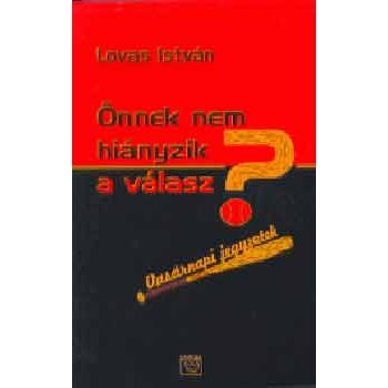 Lovas István: Önnek nem hiányzik a válasz? 